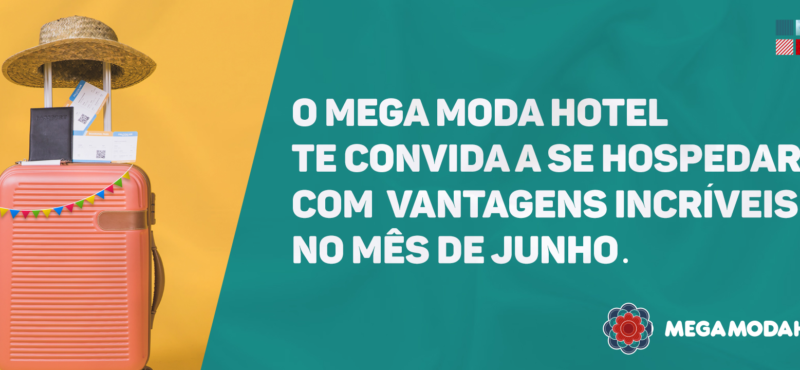 O Mega Moda Hotel te convida a se hospedar com vantagens incríveis no mês de junho.